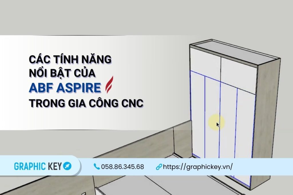 Các tính năng nổi bật của ABF Aspire trong gia công CNC