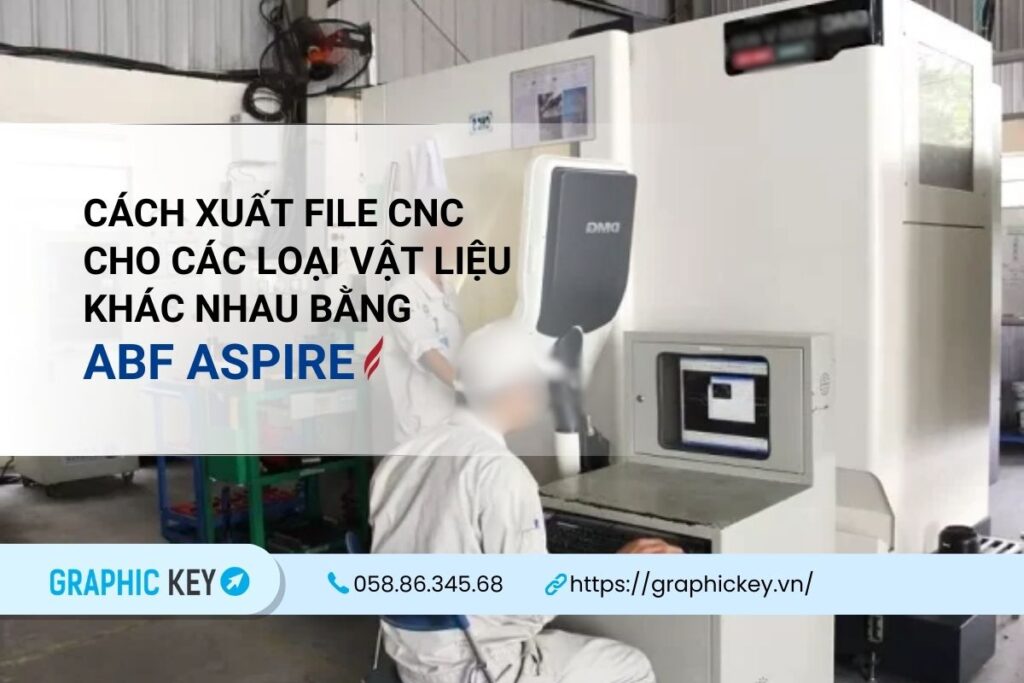 Cách xuất file CNC cho các loại vật liệu khác nhau bằng ABF Aspire