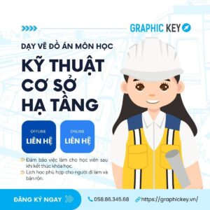 Dạy Vẽ Đồ Án Môn Kỹ Thuật Cơ Sở Hạ Tầng | Graphic Key