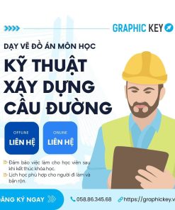 Dạy Vẽ Đồ Án Môn Kỹ Thuật Xây Dựng Cầu Đường | Graphic Key