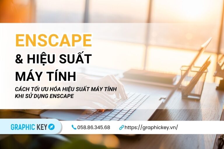 Cách tối ưu hóa hiệu suất máy tính khi sử dụng Enscape