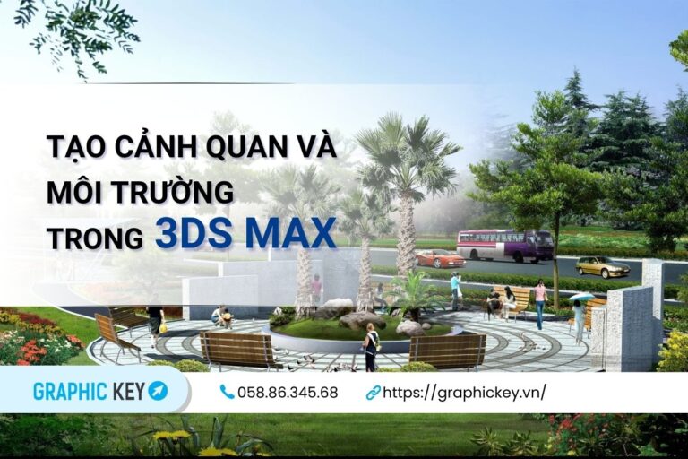 Tạo cảnh quan và môi trường trong 3DsMax