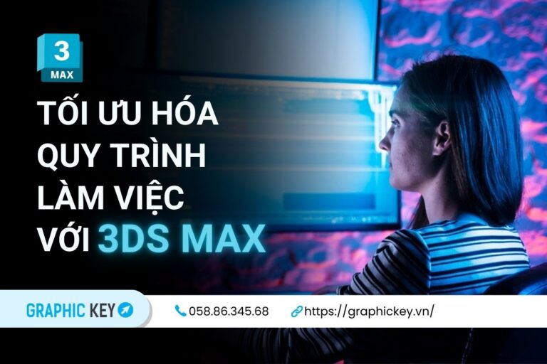 Tối ưu hóa quy trình làm việc trong 3DsMax